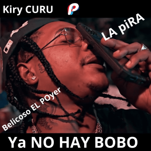 Belicoso El Poyer Ft. Kiry Curu Y La Pira – Ya No Hay Bobo